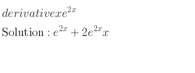 The derivative of xe^{2x} is e^{2x}+2e^{2x}x